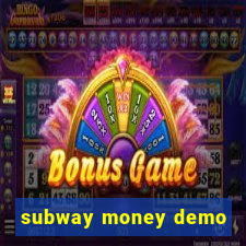 subway money demo